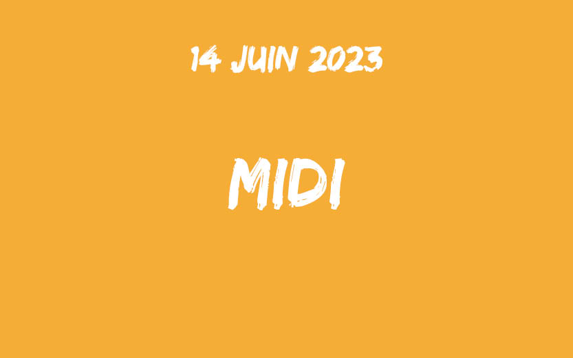 14 JUIN 2023 MIDI